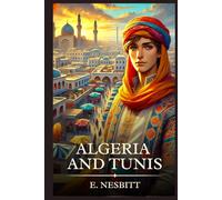 Algeria and Tunis: Timeless Edition Featuring Authentic Illustrations
