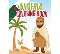 Algeria Coloring Book: Fun and Educational Algeria Coloring Book for Kids - Explore Traditional Clothes, Food, Architecture, and Learn About the Country.