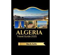 Algeria Travel Guide 2025