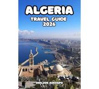 ALGERIA TRAVEL GUIDE 2026: Adventure Awaits: Hiking, Sand Dunes, and Outdoor Escapes