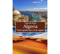 Algeria: Tutto quello che c'è da sapere