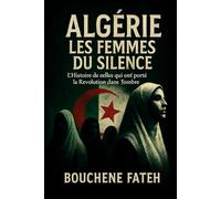 ALGÉRIE, LES FEMMES DU SILENCE": L'Histoire de celles qui ont porté la Révolution dans l'ombre