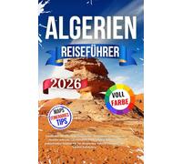 Algerien Reiseführer 2026: Entdecken Sie die reiche Geschichte, verborgene Schätze und atemberaubende Landschaften | Von antiken Ruinen und ... Sahara Und mehr mit lokalen Einblicken.
