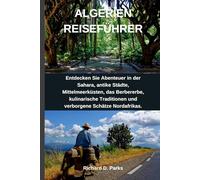 ALGERIEN REISEFÜHRER: Entdecken Sie Abenteuer in der Sahara, antike Städte, Mittelmeerküsten, das Berbererbe, kulinarische Traditionen und verborgene Schätze Nordafrikas.