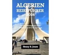 ALGERIEN-REISEFÜHRER2026: Wichtige Planungstipps, lokale Einblicke und clevere Budget-Tipps