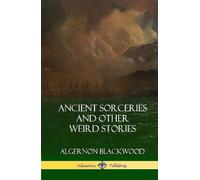 Algernon Blackw Ancient Sorceries and Other Weird Stories (Ha (Copertina rigida)