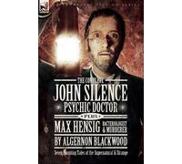 Algernon Blackw The Complete John Silence Psychic Doctor Plus Max He (Tascabile)