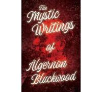 Algernon Blackw The Mystic Writings of Algernon Blackwood - 14 Short (Tascabile)