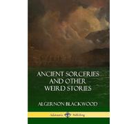 Algernon Blackwood Ancient Sorceries and Other Weird Stories (Tascabile)