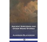 Algernon Blackwood Ancient Sorceries and Other Weird Stories (Tascabile)