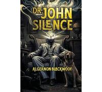 Algernon Blackwood Dr. John Silence (Tascabile) Supernatural Detective Classics