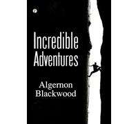Algernon Blackwood Incredible Adventures (Copertina rigida)