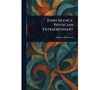 Algernon Blackwood John Silence, Physician Extraordinary (Copertina rigida)