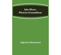 Algernon Blackwood John Silence, Physician Extraordinary (Tascabile)