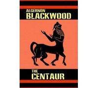 Algernon Blackwood The Centaur (Tascabile)