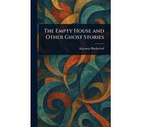 Algernon Blackwood The Empty House and Other Ghost Stories (Copertina rigida)