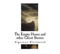 Algernon Blackwood The Empty House and Other Ghost Stories (Tascabile)