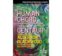 Algernon Blackwood The Human Chord / The Centaur (Tascabile)