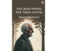 Algernon Blackwood The Man Whom The Trees Loved (Edition1) (Tascabile)