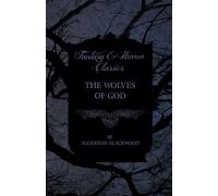 Algernon Blackwood The Wolves of God (Fantasy and Horror Classics) (Tascabile)