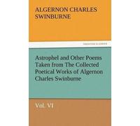Algernon Charle Astrophel and Other Poems Taken from the Collected P (Tascabile)