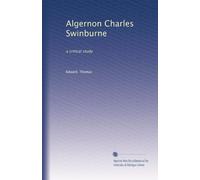 Algernon Charles Swinburne: a critical study