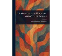 Algernon Charles Swinburne A Midsummer Holiday and Other Poems (Tascabile)