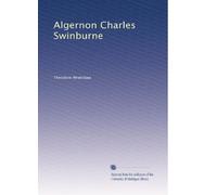 Algernon Charles Swinburne: a study