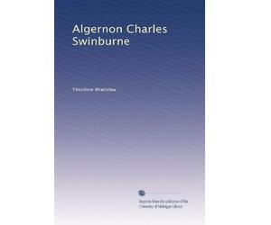 Algernon Charles Swinburne: a study
