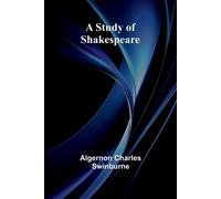 Algernon Charles Swinburne A Study of Shakespeare (Tascabile)