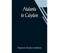Algernon Charles Swinburne Atalanta in Calydon (Tascabile)