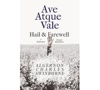 Algernon Charles Swinburne Ave Atque Vale - Hail and Farewell (Tascabile)