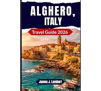 ALGHERO, ITALY TRAVEL GUIDE 2026: Discover Hidden Gems, Beautiful Beaches & Local Secrets with Easy Itineraries and Smart Travel Tips