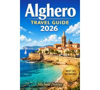 Alghero Travel Guide 2026: A Stress-Free Insider Guide to Hidden Beaches, Old Town Highlights, Local Food, Top Things to Do & Easy Itineraries for an Unforgettable Sardinia Trip
