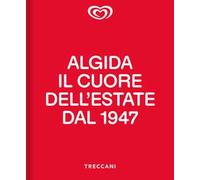 Algida. Il cuore dell'estate dal 1947