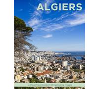 Algiers: A Visual Travel Guide in 50 Capitvating Images