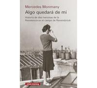 Algo quedará de mí: Historia de diez heroínas de la Resistencia en el campo de Ravensbrück