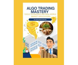 Algo Trading Mastery: Tools Techniques and Real-World Market Applications
