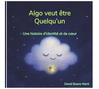 Algo veut être Quelqu´un: Una histoire d´identité et de coeur