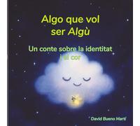 Algo vol ser algú: Un conte sobre la identitat i el cor