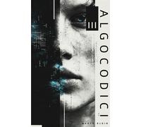 Algocodici Come gli Algoritmi Riscrivono il Nostro Linguaggio - Klein Marco