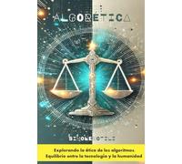 Algorética: Explorando la ética de los algoritmos, Equilibrio entre la tecnología y la huma-nidad