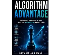 Algorithm Advantage: Winning Brands in the Age of AI-Driven Marketing