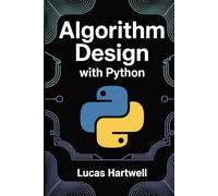 Algorithm Design with Python: From Fundamental Concepts to Real-World Problem Solving and Implementation