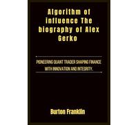 Algorithm of influence The biography of Alex Gerko: Pioneering quant trader shaping finance with innovation and integrity.