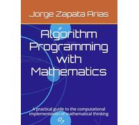Algorithm Programming with Mathematics: A practical guide to the computational implementation of mathematical thinking