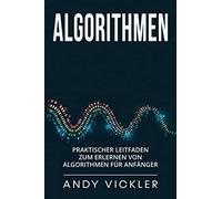 Algorithmen: Praktischer Leitfaden zum Erlernen von Algorithmen für Anfäng...
