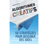 Algorithmes Créatifs. 50 Stratégies pour Dessiner des Idées: Une méthode pas à pas pour stimuler l’imagination, créer des concepts visuels avec précision et assurance