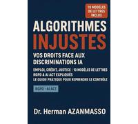 Algorithmes injustes vos droits face aux discriminations IA: Emploi, Crédit, Justice | 10 Modèles de Lettres | RGPD & AI Act Expliqués | Le