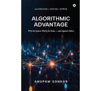 Algorithmic Advantage: Why the System Works for Some - and Against Others